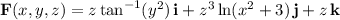 \mathbf F(x,y,z)=z\tan^{-1}(y^2)\,\mathbf i+z^3\ln(x^2+3)\,\mathbf j+z\,\mathbf k