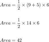 Area=\dfrac{1}{2}\times (9+5)\times 6\\\\\\Area=\dfrac{1}{2}\times 14\times 6\\\\\\Area=42
