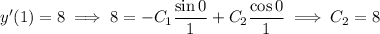 y'(1)=8\implies 8=-C_1\dfrac{\sin0}1+C_2\dfrac{\cos0}1\implies C_2=8