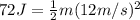 72J =  \frac{1}{2}m(12m/s)^{2}