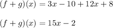(f+g)(x)=3x-10+12x+8\\\\(f+g)(x)=15x-2