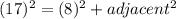 (17)^{2} = (8)^{2} +adjacent^{2}