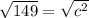 \sqrt{149} =  \sqrt{c^{2} }