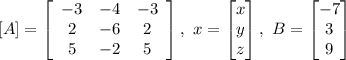 [A] =   \left[\begin{array}{ccc}-3&-4&-3\\2&-6&2\\5&-2&5\end{array}\right] , \,\, {x}= \begin{bmatrix}x\\y\\z \end{bmatrix} , \,\, {B} = \begin{bmatrix} -7\\3\\9\end {bmatrix}