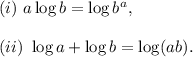 (i)~a\log b=\log b^a,\\\\(ii)~\log a+\log b=\log (ab).