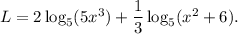 L=2\log_5(5x^3)+\dfrac{1}{3}\log_5(x^2+6).