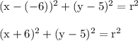 \rm (x-(-6))^2+(y-5)^2=r^2\\\\\rm (x+6)^2+(y-5)^2=r^2