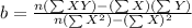 b= \frac{n(\sum XY)-(\sum X)(\sum Y)}{n(\sum X^2)-(\sum X)^2}