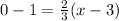 0-1=\frac{2}{3}(x-3)