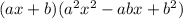 (ax + b)( a^{2}  x^{2} -abx+ b^{2} )