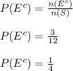 P(E^{c})= \frac{n(E^{c}) }{n(S)} \\  \\ &#10;P(E^{c})= \frac{3}{12} \\  \\ &#10;P(E^{c})= \frac{1}{4}