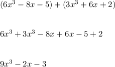 (6x^3-8x-5)+(3x^3+6x+2)\\\\\\6x^3+3x^3-8x+6x-5+2\\\\\\9x^3-2x-3