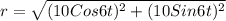 r = \sqrt{(10 Cos 6t)^{2}+(10 Sin 6t)^{2}}