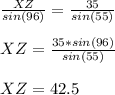 \frac{XZ}{sin(96)} = \frac{35}{sin(55)}  \\  \\ &#10;XZ= \frac{35*sin(96)}{sin(55)}  \\  \\ &#10;XZ=42.5