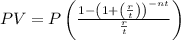 PV=P\left( \frac{1-\left(1+\left( \frac{r}{t} \right)\right)^{-nt}}{ \frac{r}{t} } \right)