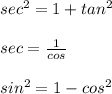 sec^2 = 1  + tan^2 \\  \\ sec = \frac{1}{cos} \\  \\ sin^2 = 1 - cos^2