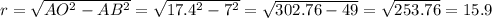 r= \sqrt{AO^{2}-AB^{2}} = \sqrt{17.4^{2}-7^{2}} = \sqrt{302.76-49} = \sqrt{253.76} =15.9