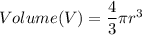 Volume(V)=\dfrac{4}{3}\pi r^3