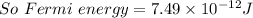 So\ Fermi\ energy=7.49\times 10^{-12} J