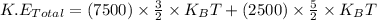 K.E_{Total}=(7500)\times \frac{3}{2}\times K_BT+(2500)\times \frac{5}{2}\times K_BT
