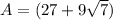 A=(27+9 \sqrt{7})