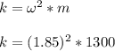 k=\omega^2*m\\\\k=(1.85)^2*1300