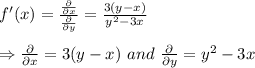 f'(x)= \frac{ \frac{\partial}{\partial x} }{\frac{\partial}{\partial y}} = \frac{3(y-x)}{y^2-3x} \\  \\ \Rightarrow\frac{\partial}{\partial x}=3(y-x)\ and\ \frac{\partial}{\partial y}=y^2-3x