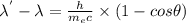 \lambda ^{'}-\lambda =\frac{h}{m_{e}c}\times(1-cos\theta )