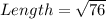 Length= \sqrt{76}