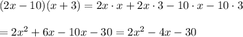 (2x-10)(x+3)=2x\cdot x+2x\cdot3-10\cdot x-10\cdot3\\\\=2x^2+6x-10x-30=2x^2-4x-30