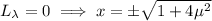L_\lambda=0\implies x=\pm\sqrt{1+4\mu^2}