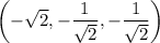 \left(-\sqrt2,-\dfrac1{\sqrt2},-\dfrac1{\sqrt2}\right)