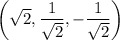 \left(\sqrt2,\dfrac1{\sqrt2},-\dfrac1{\sqrt2}\right)
