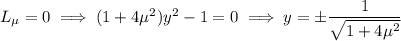 L_\mu=0\implies(1+4\mu^2)y^2-1=0\implies y=\pm\dfrac1{\sqrt{1+4\mu^2}}