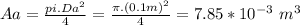 Aa=\frac{pi.Da^2}{4}= \frac{\pi.(0.1m)^2}{4}=7.85*10^{-3}\ m^3