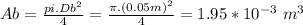Ab=\frac{pi.Db^2}{4}= \frac{\pi.(0.05m)^2}{4}=1.95*10^{-3}\ m^3