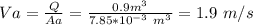 Va=\frac{Q}{Aa}=\frac{0.9m^3}{7.85*10^{-3}\ m^3} = 1.9\ m/s