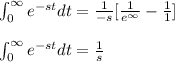 \int_{0}^{\infty }e^{-st}dt=\frac{1}{-s}[\frac{1}{e^\infty }-\frac{1}{1}]\\\\\int_{0}^{\infty }e^{-st}dt=\frac{1}{s}