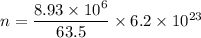 n=\dfrac{8.93\times10^{6}}{63.5}\times6.2\times10^{23}