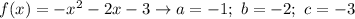 f(x)=-x^2-2x-3\to a=-1;\ b=-2;\ c=-3