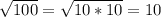 \sqrt{100}=\sqrt{10*10} =10