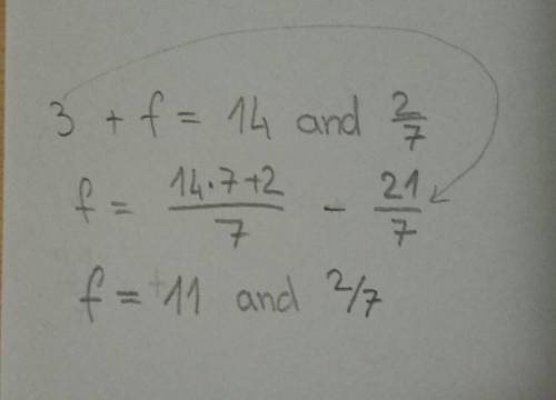 3+ f = 14 and 2/7 a) f=10 and 5/7 b) f=11 and 2/7 c) f=11 and 3/7 d) f=17 and 2/7