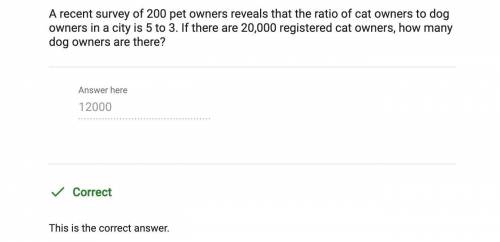 Arecent survey of 200 pet owners reveals that the ration of cat owners to dog owners in a city is 5