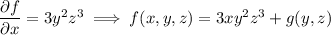 \dfrac{\partial f}{\partial x}=3y^2z^3\implies f(x,y,z)=3xy^2z^3+g(y,z)
