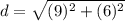 d= \sqrt{(9)^2+(6)^2}