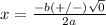 x=\frac{-b(+/-)\sqrt{0}}{2a}