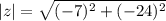 |z|=\sqrt{(-7)^2+(-24)^2}