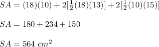 SA=(18)(10)+2[\frac{1}{2}(18)(13)]+2[\frac{1}{2}(10)(15)]\\ \\SA=180+ 234+150\\ \\SA=564\ cm^{2}