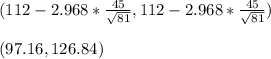 (112-2.968* \frac{45}{ \sqrt{81} }, 112-2.968* \frac{45}{ \sqrt{81} }) \\  \\ &#10;(97.16, 126.84)