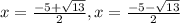 x = \frac{-5+ \sqrt{13}}{2}, x = \frac{-5- \sqrt{13}}{2}
